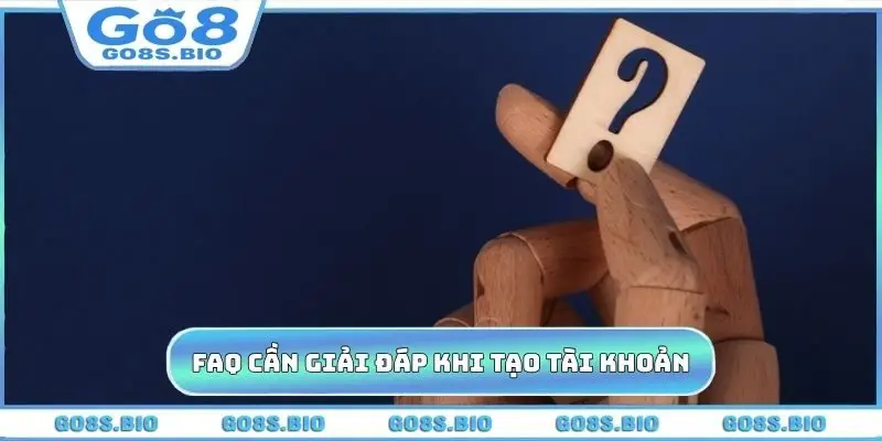FAQ cần giải đáp khi tạo tài khoản